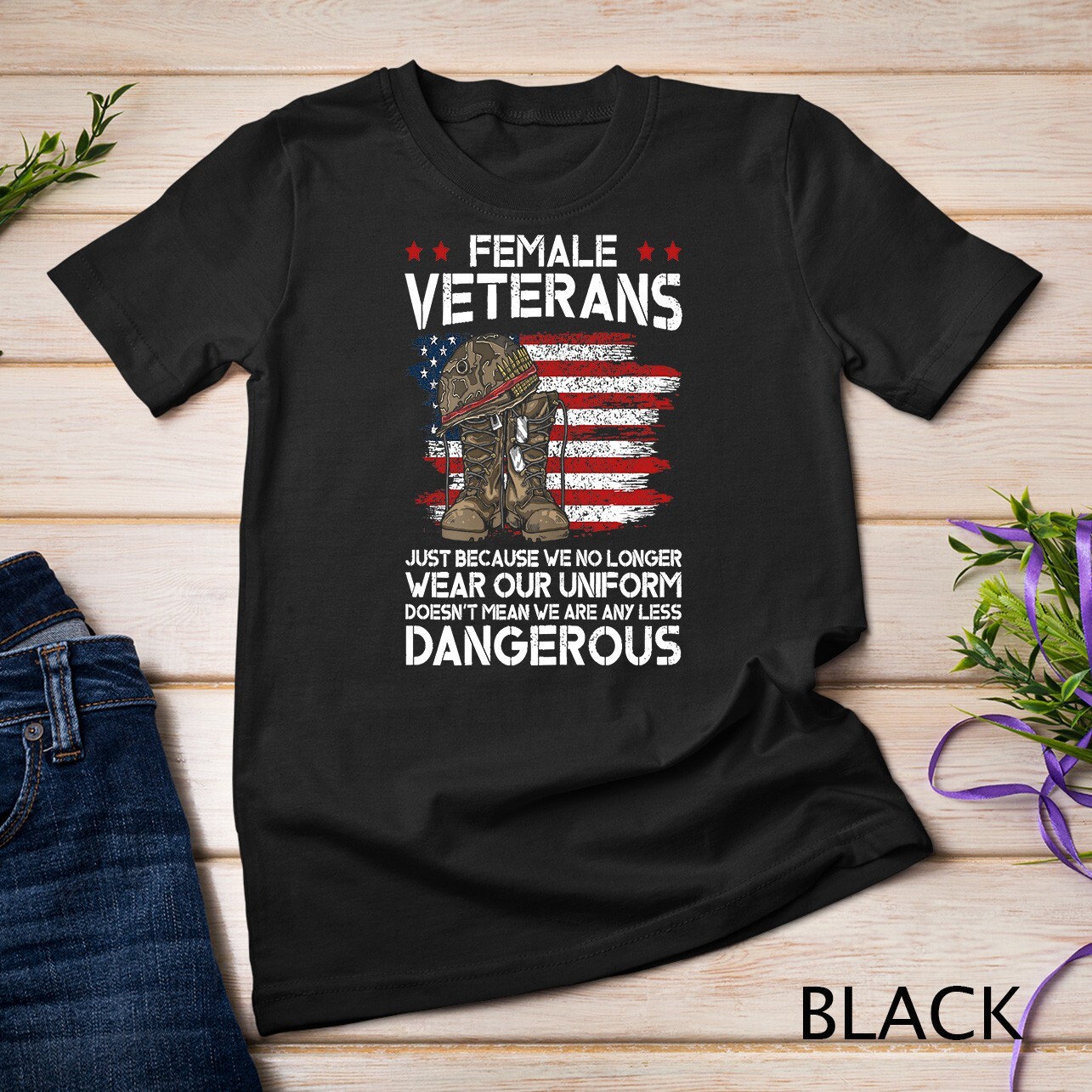 Womens Funny Female Veteran – Not Any Less Dangerous T-Shirt Unisex T-shirt