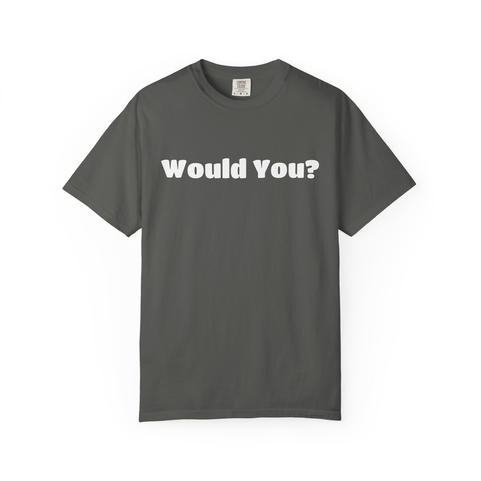 Would You? T-shirt