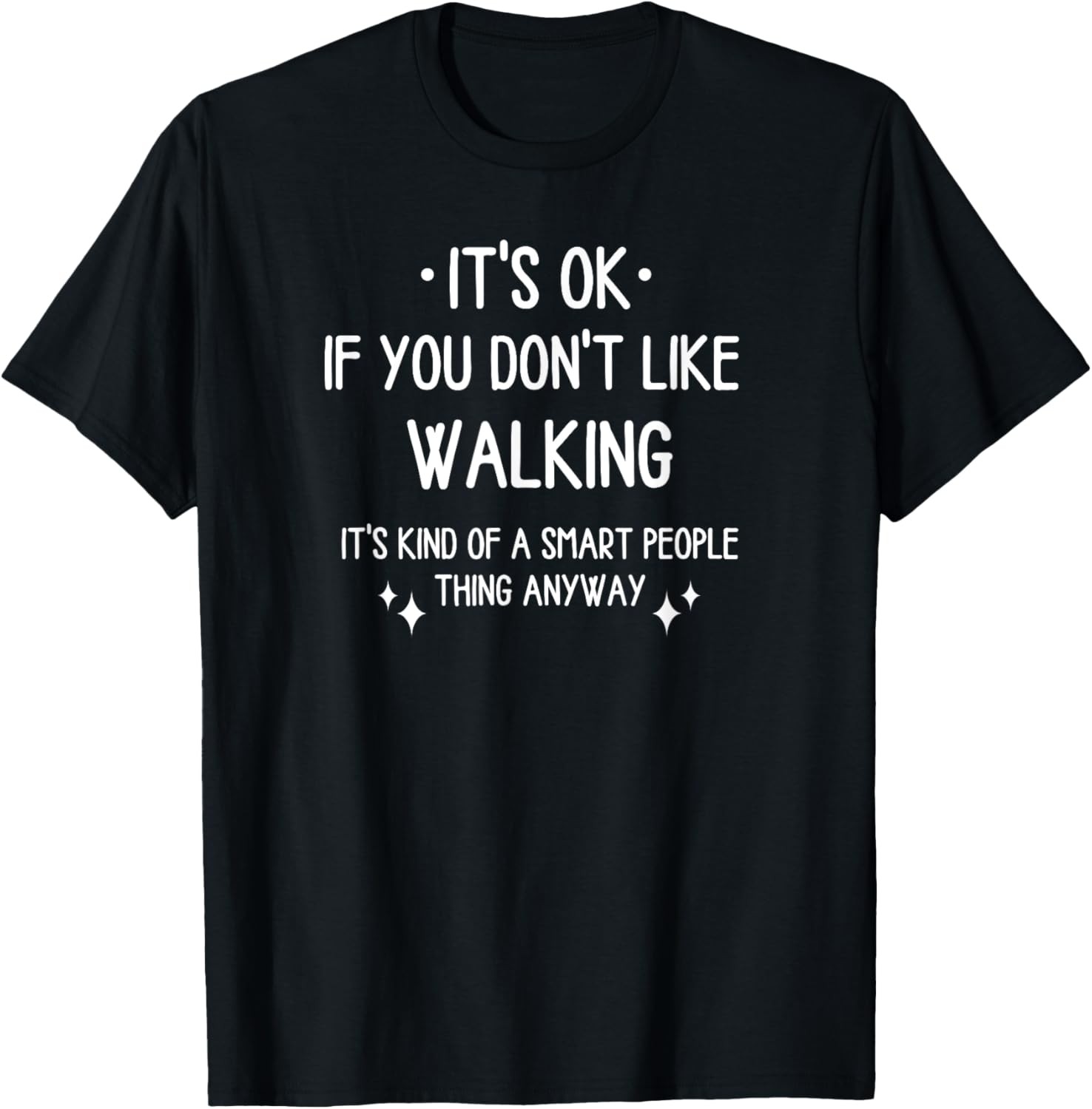 Walking Walk Quote Funny Saying Men Women T-Shirt
