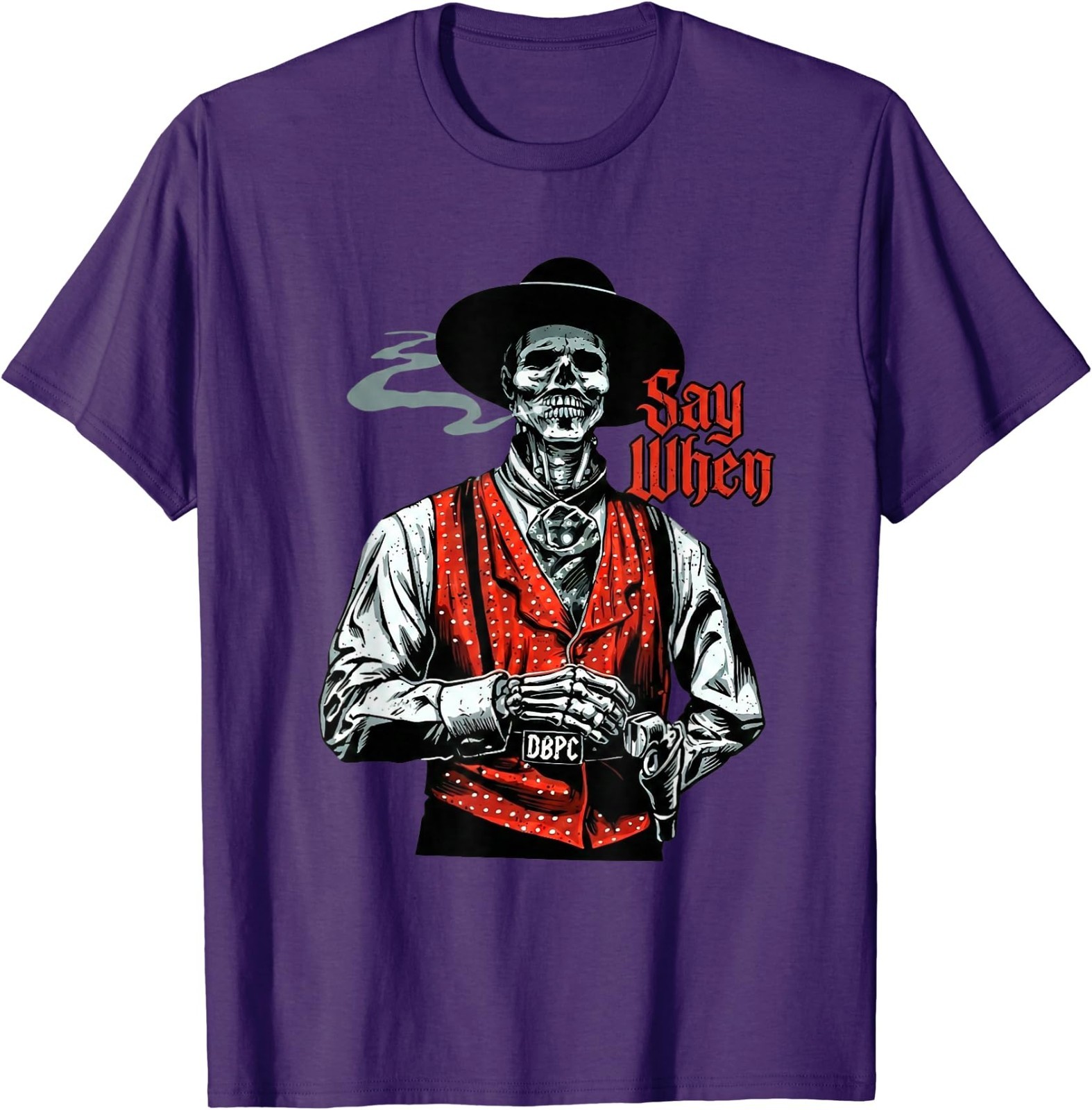 Skull Say When Funny Skeleton Lover T-Shirt