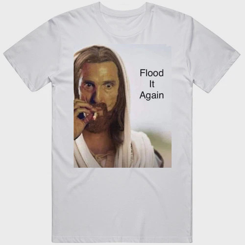 Jesus Christ Flood It Again T Shirt HOT