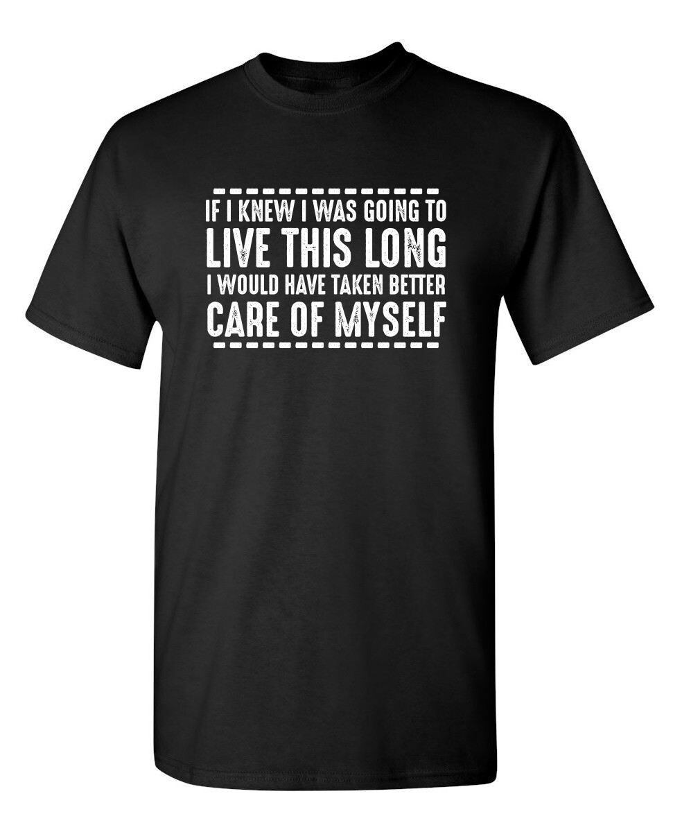 If I Knew I Was Going To Live This Sarcastic Humor Graphic Novelty Funny T Shirt