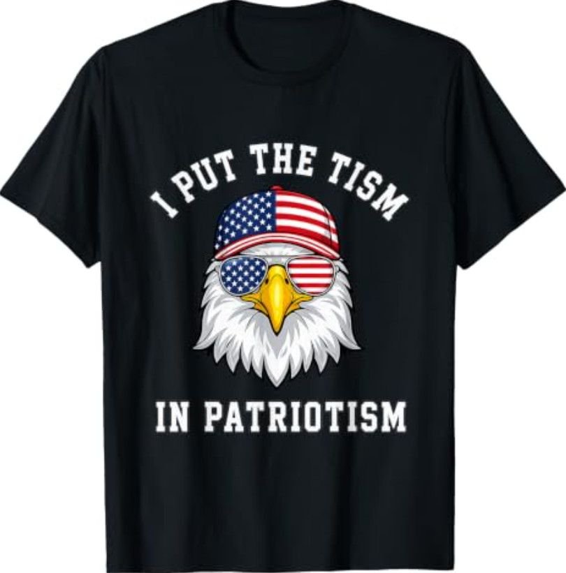 I Put The Tism in Patriotism Eagle USA Flag 4th July T-Shirt