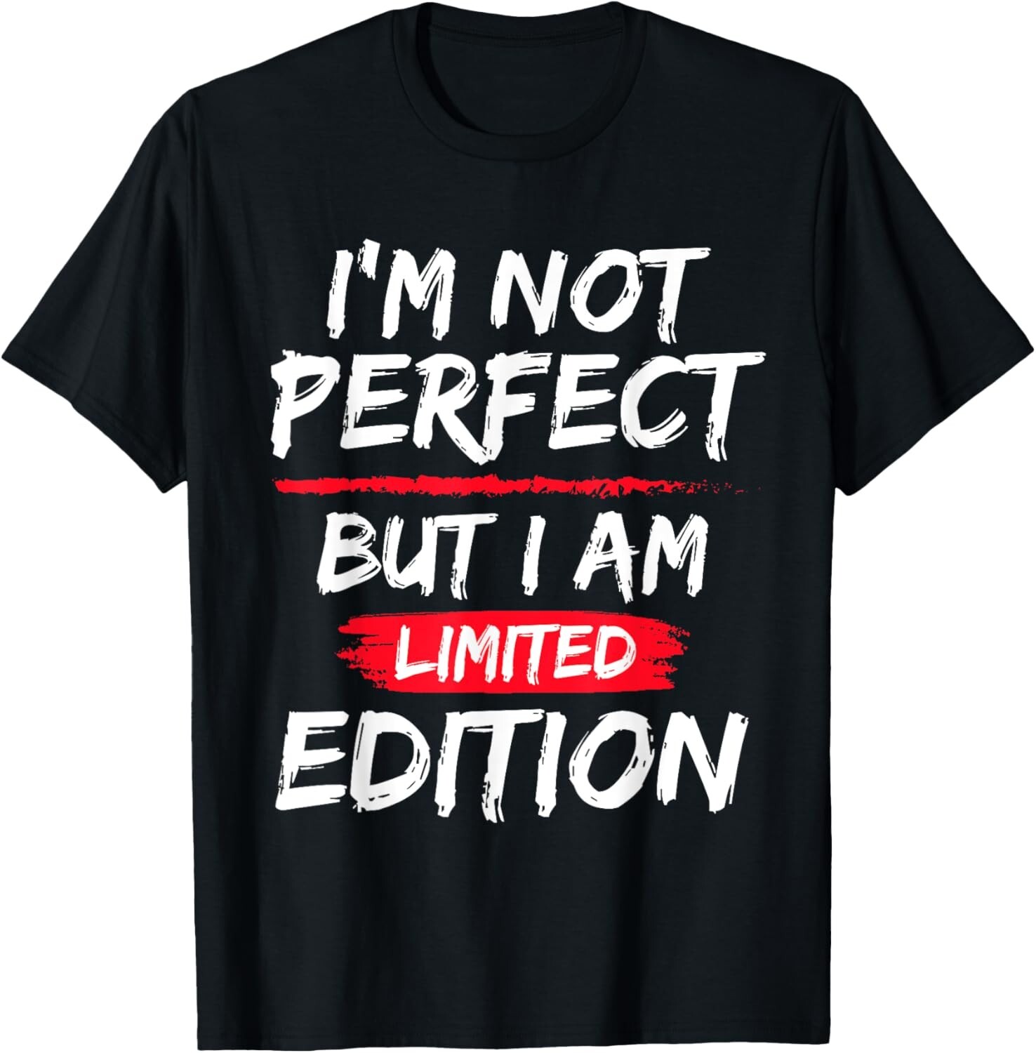 I_m Not Perfect But I Am Limited Edition Motivational Quote T-Shirt