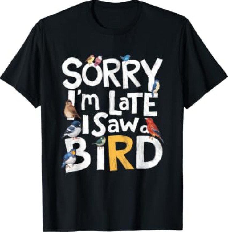 Funny Sorry I’m Late I Saw A Bird Birdwatching Lover Cute T-Shirt