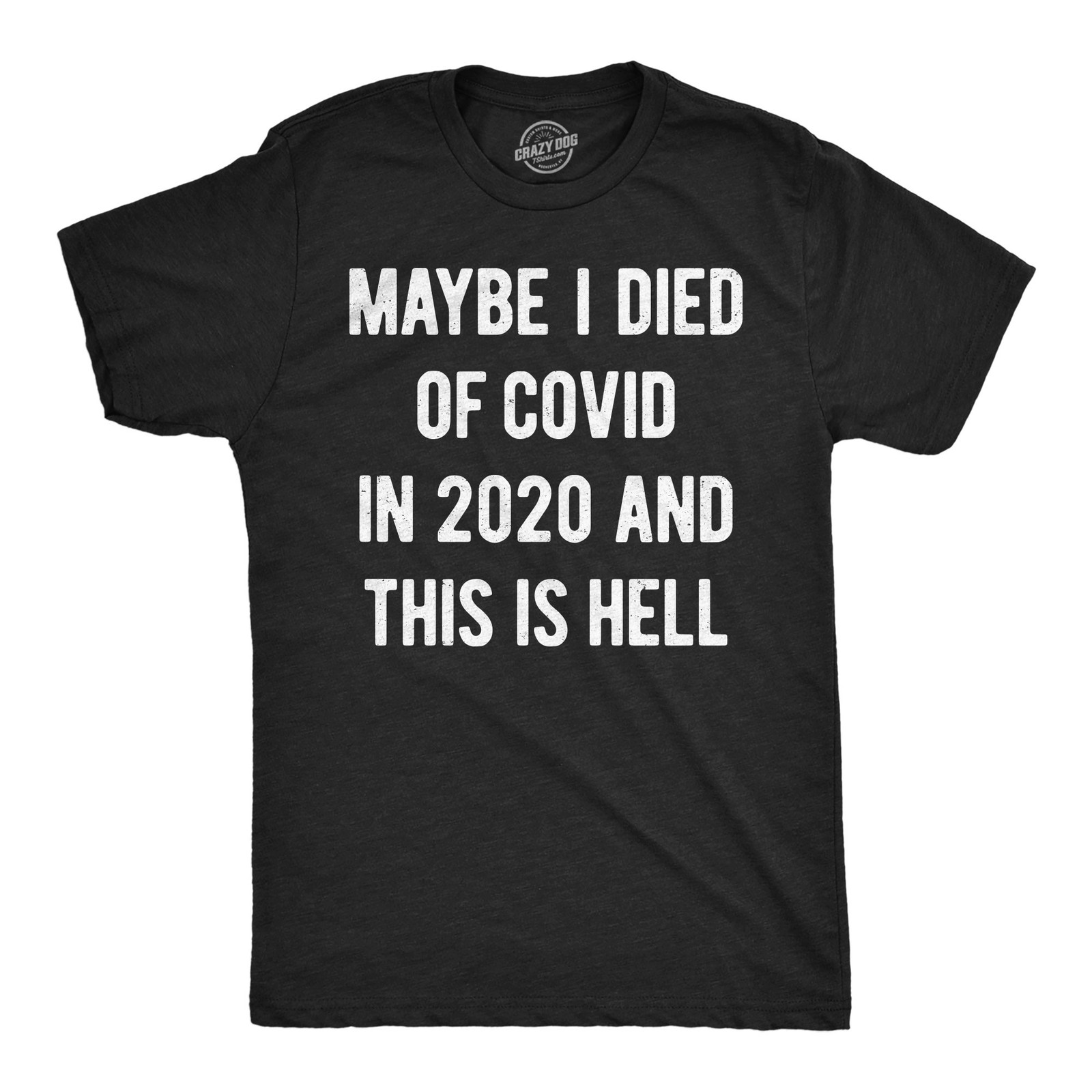 Mens Funny T Shirts Maybe I Died Of Covid In 2020 And This Is Hell Sarcastic Tee