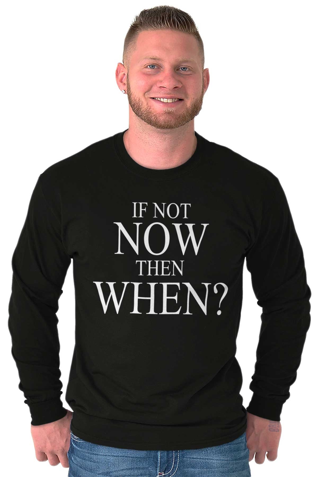 If Not Now When Adult Novelty Inspirational Long Sleeve Tshirt Tee for Adults