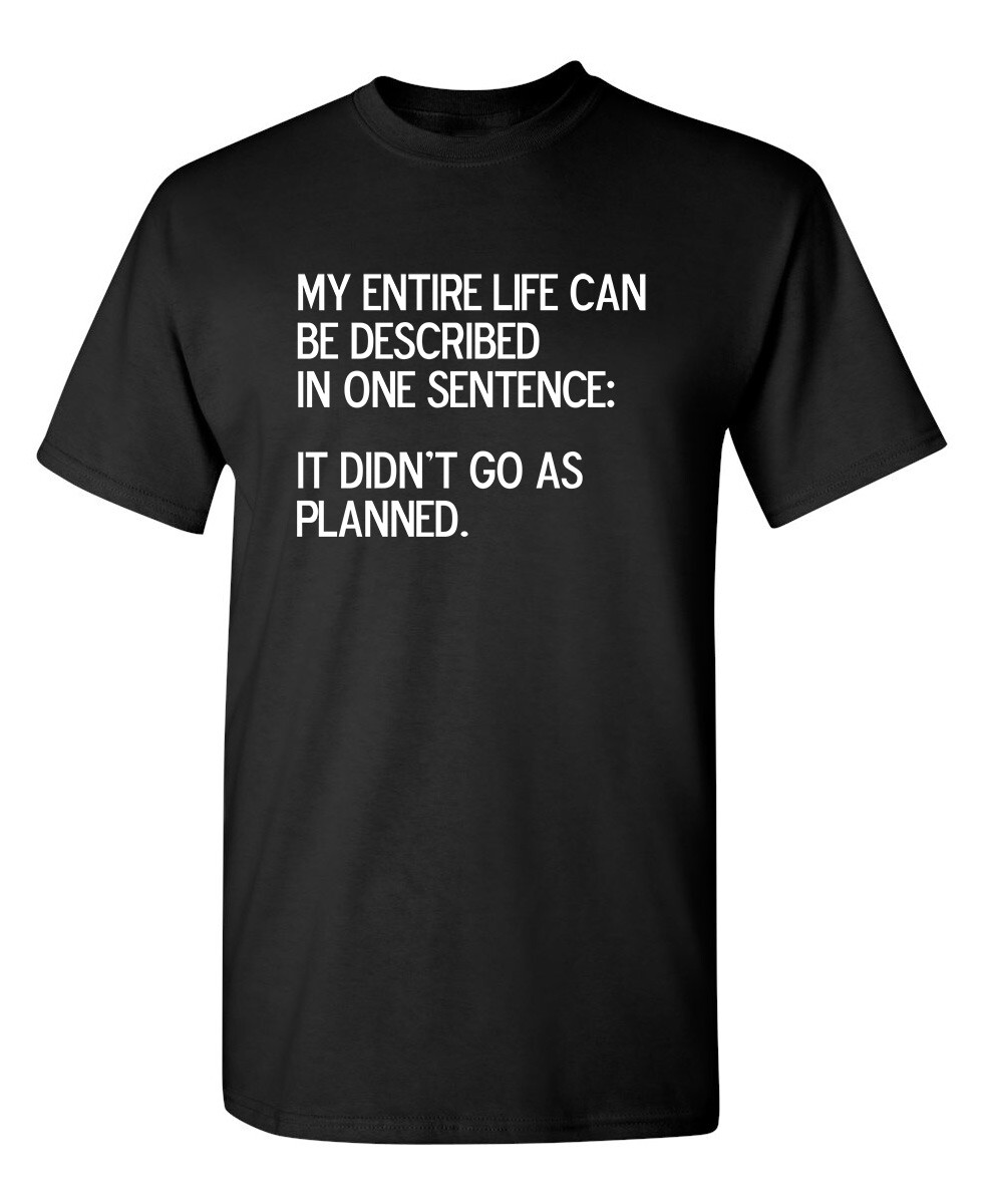 My Entire Life Is Unplanned Sarcastic Humor Super Soft Ring Spun Funny T Shirt