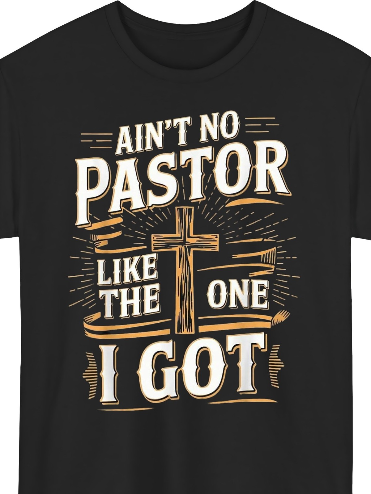 Aint No Pastor Like The One I Got T Shirt Funny Faith Graphic Gift Tee