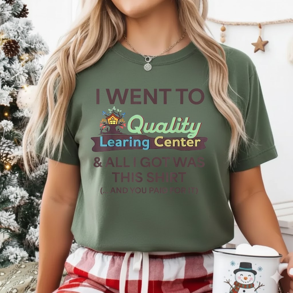 I Went to Quality Learning Center Funny Souvenir Quote T-Shirt