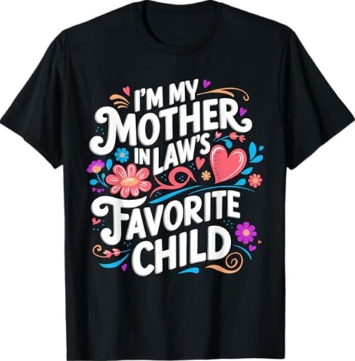 im My Mother in Laws Favorite Child Parent Funny Family T-Shirt