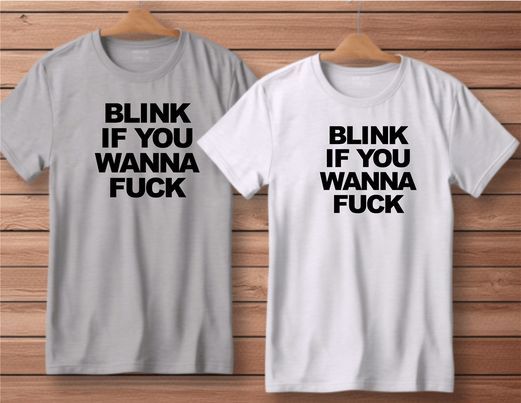 Blink If You Wanna F Shirt Gray or White S-4XL S M L XL XXL 2XL 3XL 4XL NEW