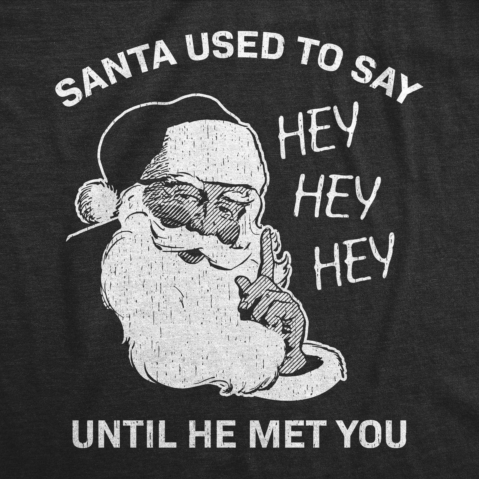 Mens Funny T Shirts Santa Used to Say Hey Hey Hey Before He Met You Sarcastic