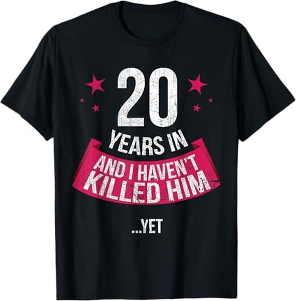 20 Years And I Haven’t Funny 20th Wedding Anniversary Wife T-shirt Unisex Gift
