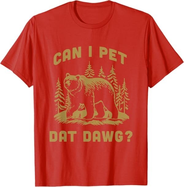 Can I Pet Dat Dawg Hiker Animal Lover Funny Bear Meme T-Shirt