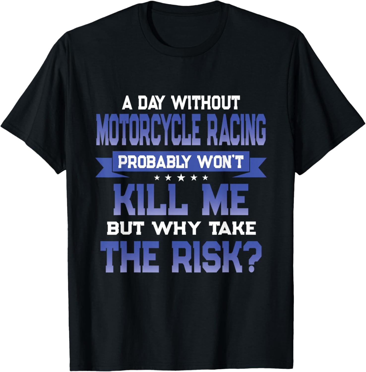 Funny Motorcycle Racing Quote – Biker Themed Novelty Gift T-Shirt