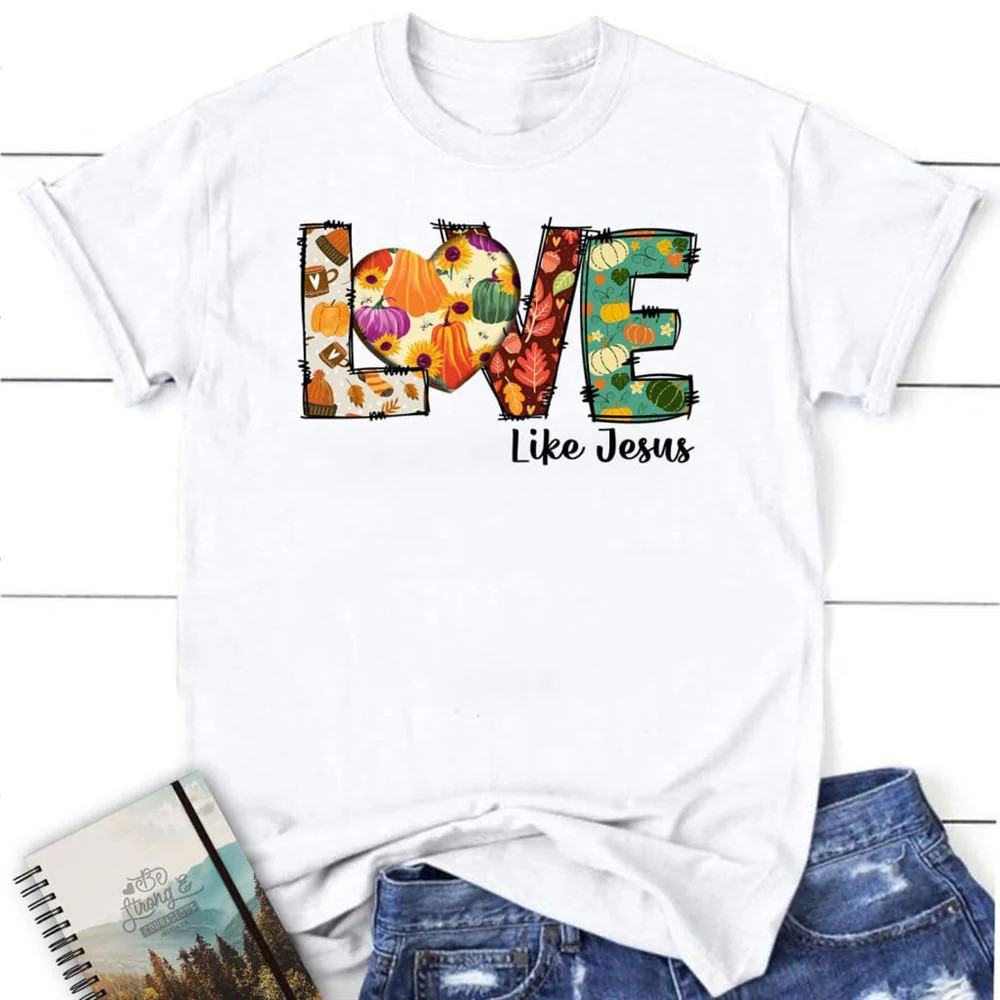 Love Like Jesus, Fall Thanksgiving Blessed White T-Shirt, Gift For Friends