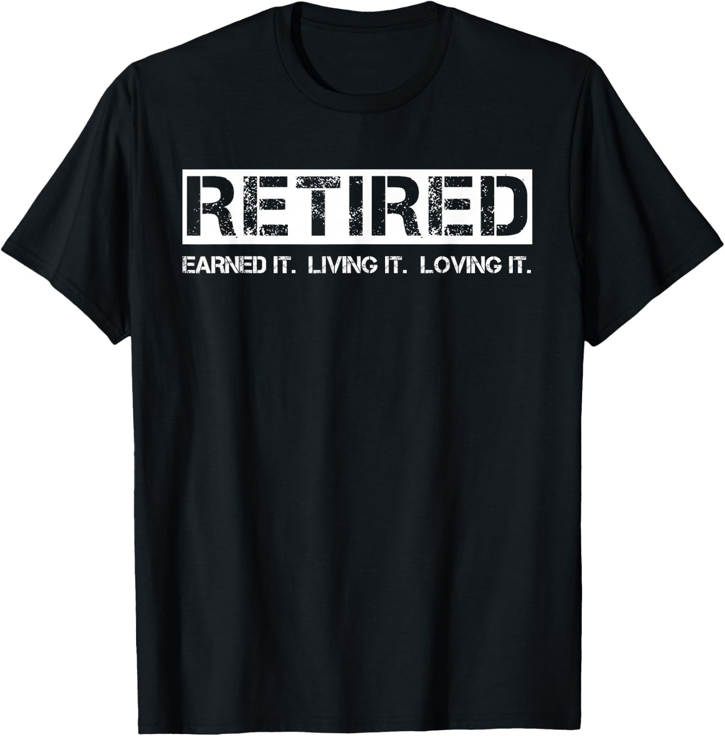 Retired Earned It Living It Loving It Funny Retirement T-Shirt Tee Sweartshirt