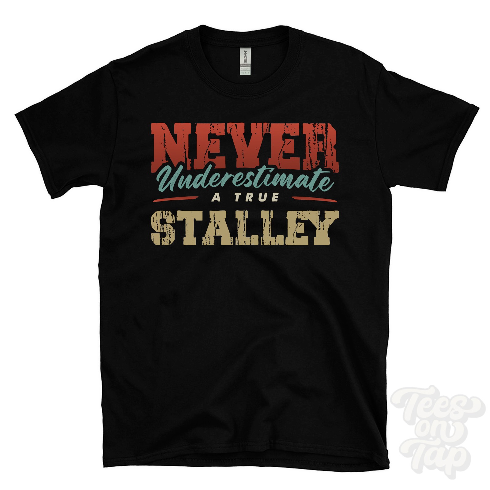 NEVER UNDERESTIMATE A TRUE STALLEY T-SHIRT – Wear Your Name Proudly
