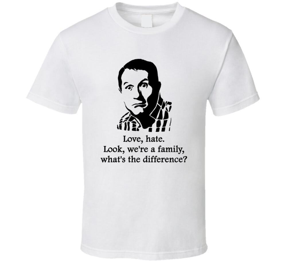 Al Bundy Married With Children Love Hate Quote Tv Show Funny Fan T Shirt