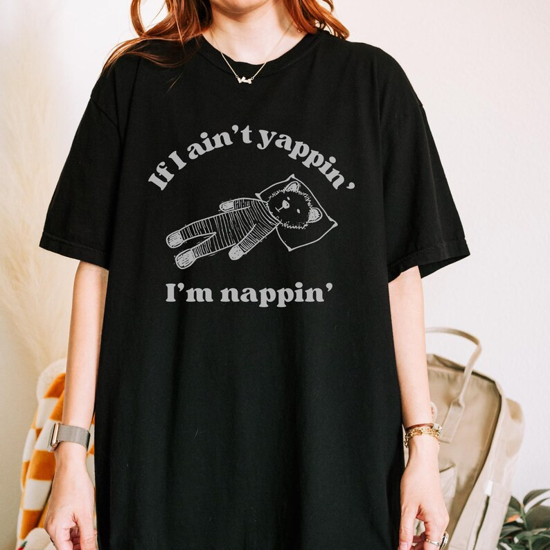 If I Aint Nappin Im Yappin Yapper Shirt