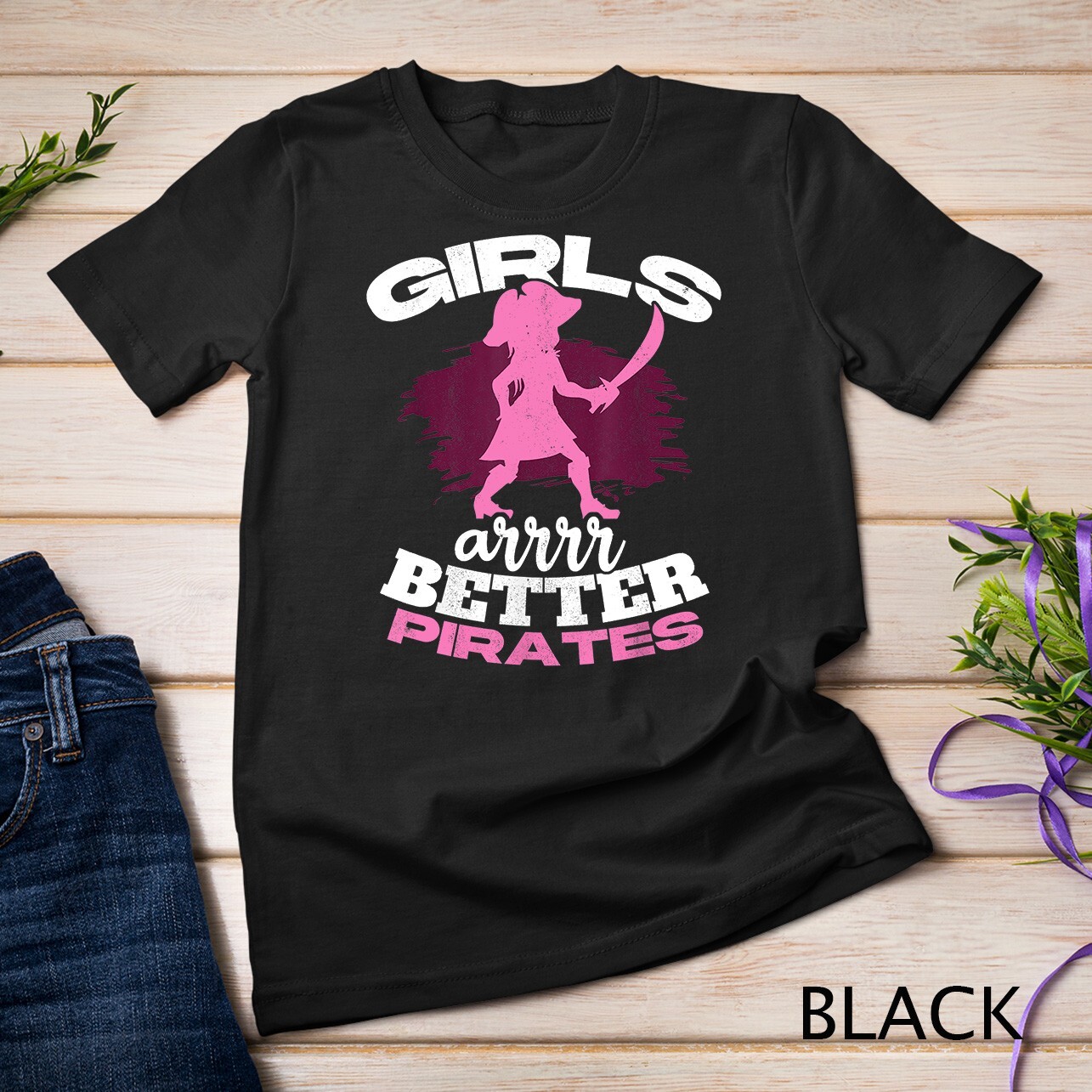 Girls Are Better Pirates Female Sea Thief Freebooter Pirate Unisex T-shirt