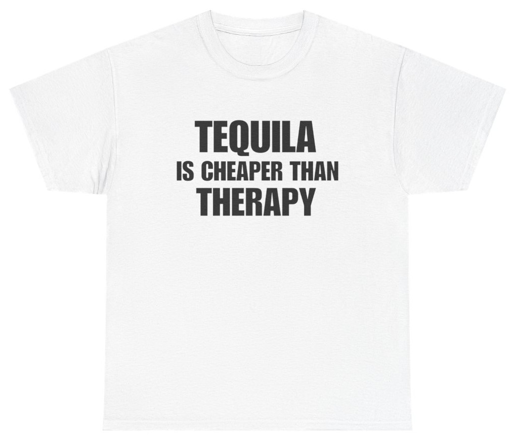 Tequila Is Cheaper Than Therapy Tee | Unethical Threads