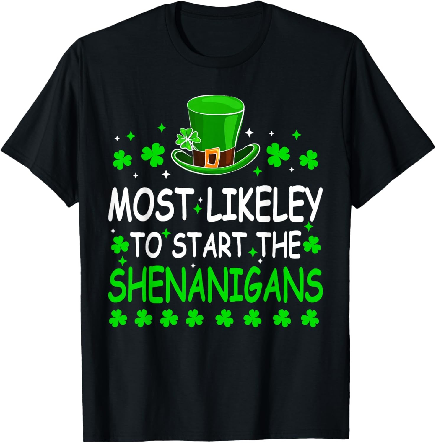 Most Likely to Start The Shenanigan St Patricks Day Shamrock T-Shirt