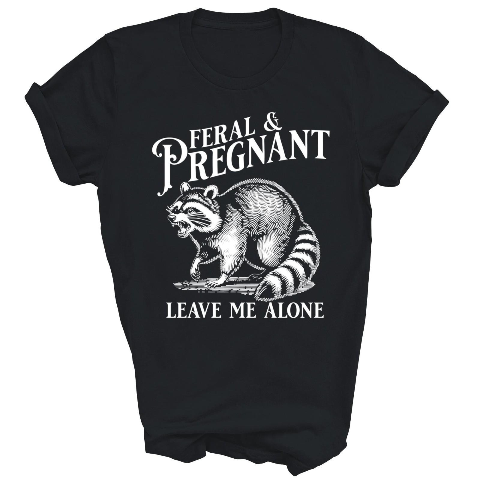Feral And Pregnant Leave Me Alone Pregnancy Unisex Shirt Gift