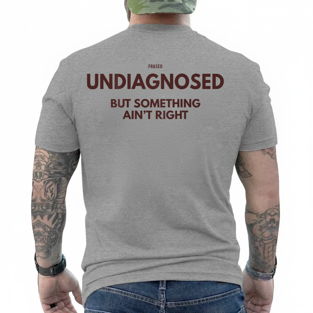 Undiagnosed But Something Ain’t Right (on Back) T-Shirt