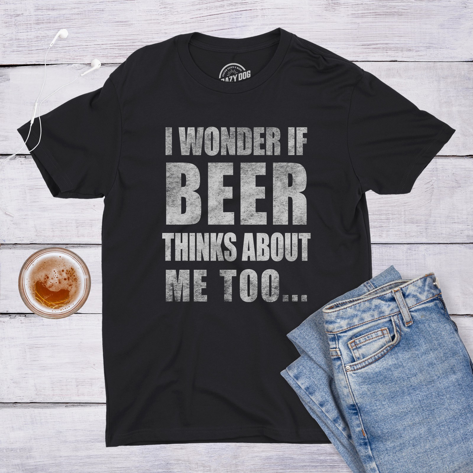 Mens I Wonder If Beer Thinks About Me Too Funny Sarcastic Drinking Tee