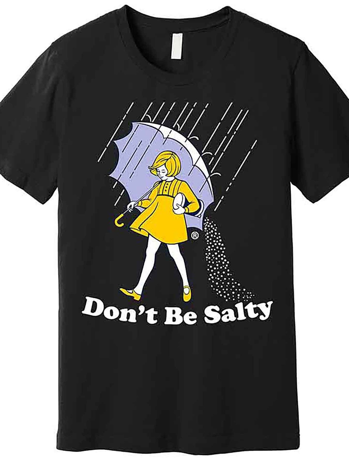 Don’t Be Salty Funny Humor Graphic T-Shirt Cute Rain Girl Sarcastic Joke Tee