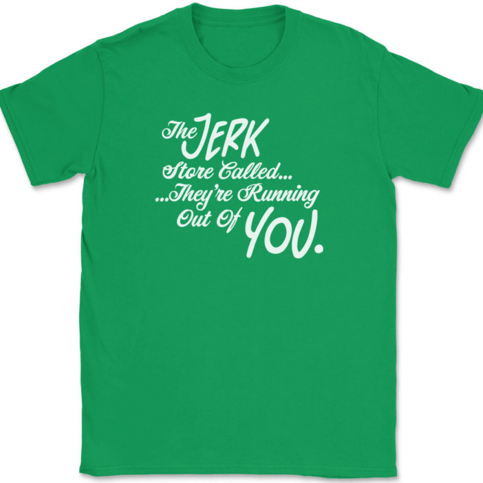 The Jerk Store Called Their Running Out of You T-Shirt Tee Funny TV Show Gift