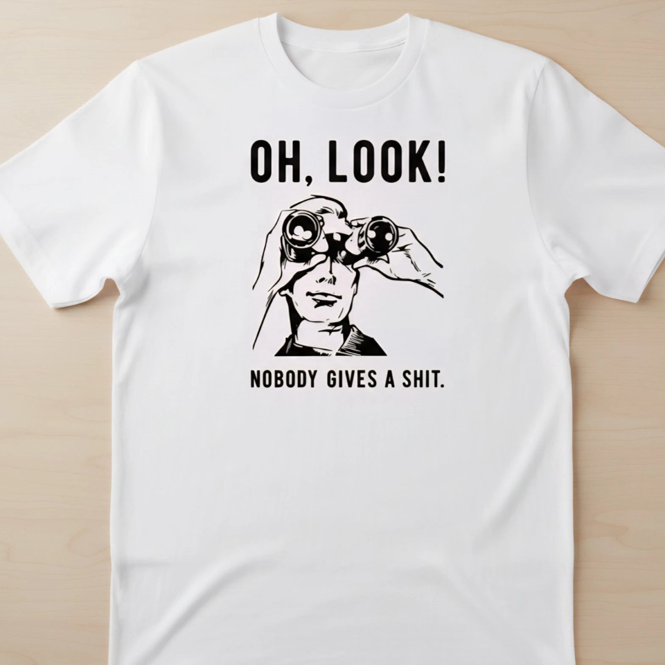 Oh Look Nobody Gives a Funny Sarcastic T-Shirt S-5XL