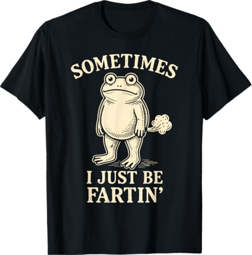 Sometimes I Just Funny Fartin’ Frog Meme Funny Adult Humor T-Shirt