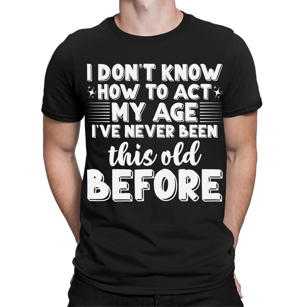 Funny I Dont Know How To Act My Age Sarcastic Slogan Mens Womens T-Shirts #TA-10
