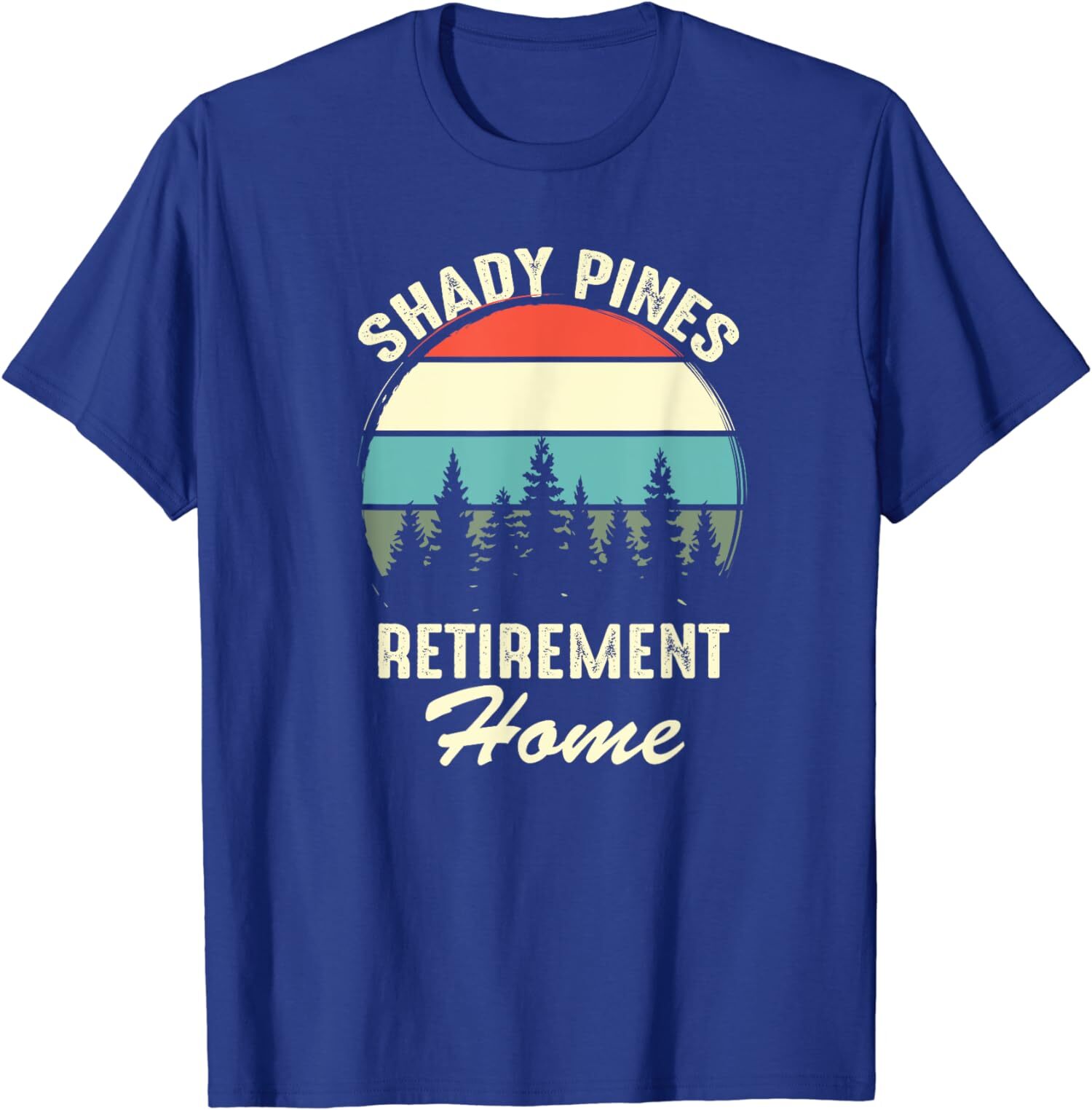 Shady Pines Funny Quote Retirement Day Party Home Unisex T-Shirt