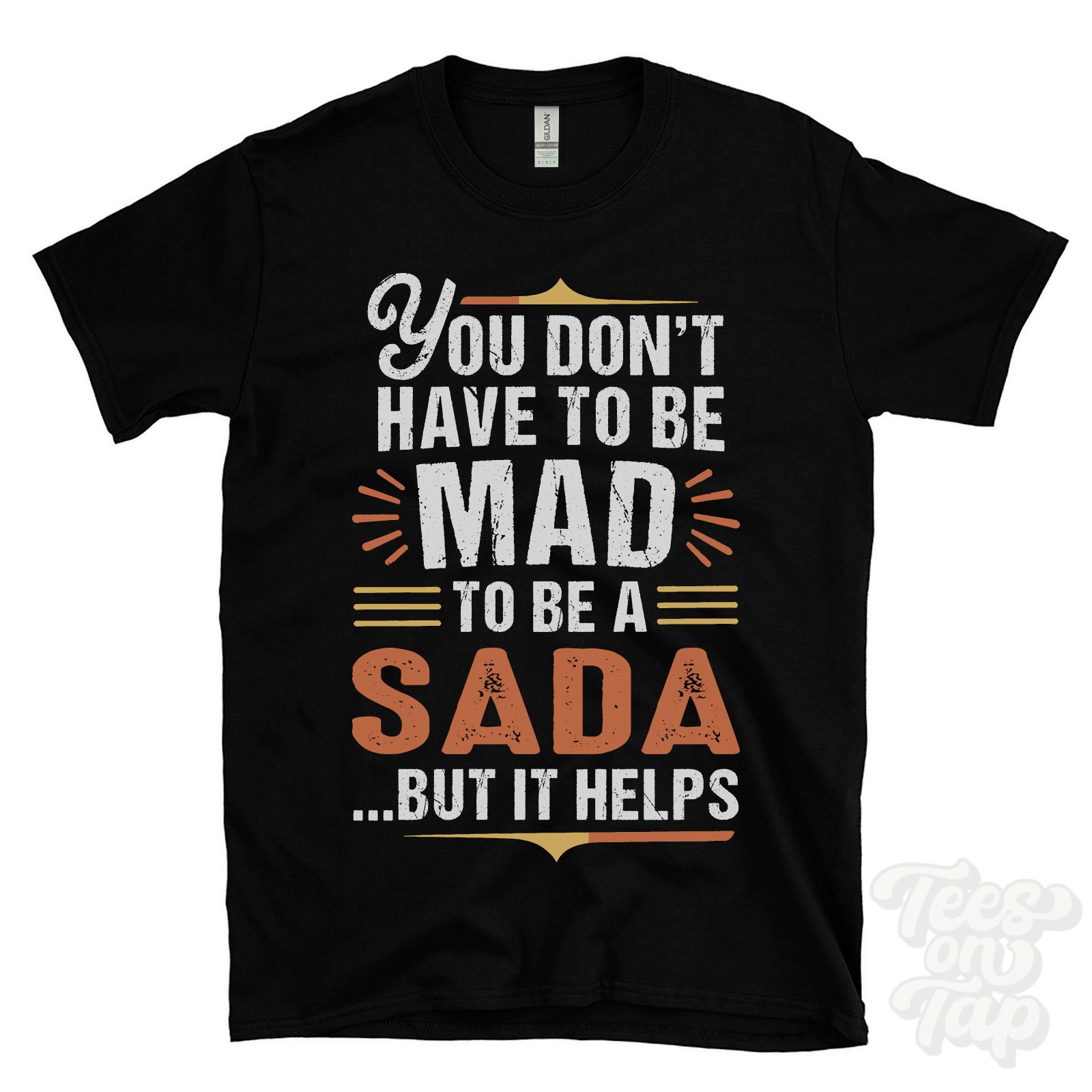 YOU DON’T HAVE TO BE MAD TO BE A SADA T-SHIRT surname family name funny gift