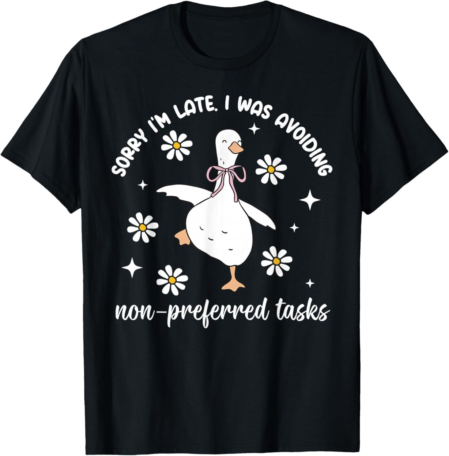 Sorry Im Late I was Avoiding Non-Preferred Tasks Silly Goose T-Shirt