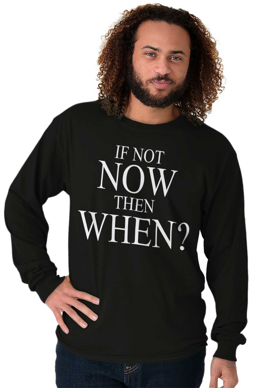 If Not Now When Adult Novelty Inspirational Long Sleeve Tshirt Tee for Adults