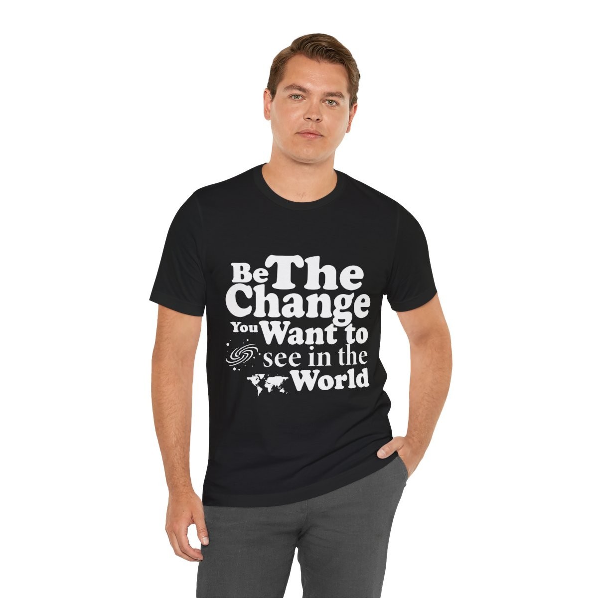 Be The Change You Want to See in the World Shirt Inspirational Quote T-Shirt