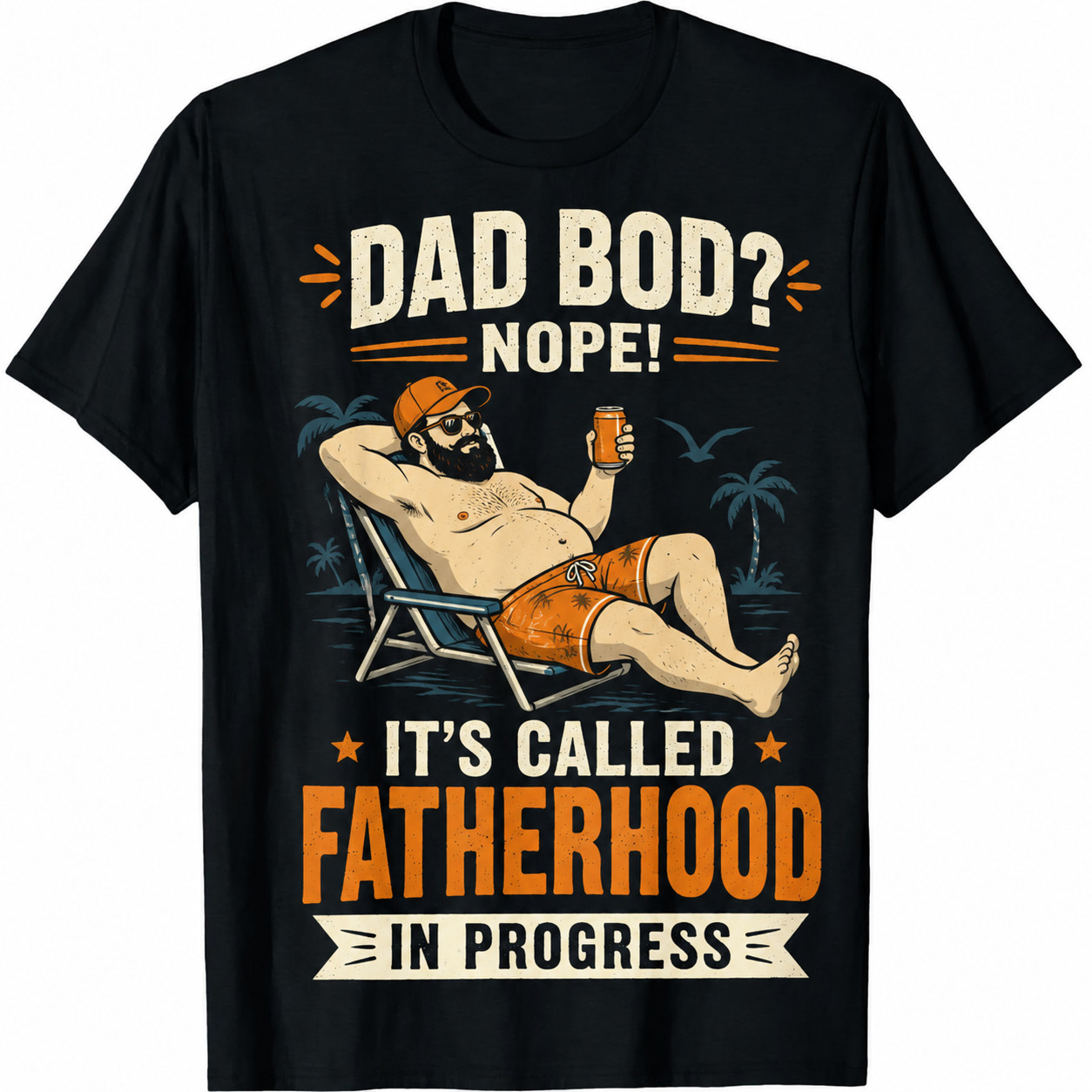 Funny Dad Bod Nope Called Fatherhood In Progress Beach Dad Fathers Day UnisexTee