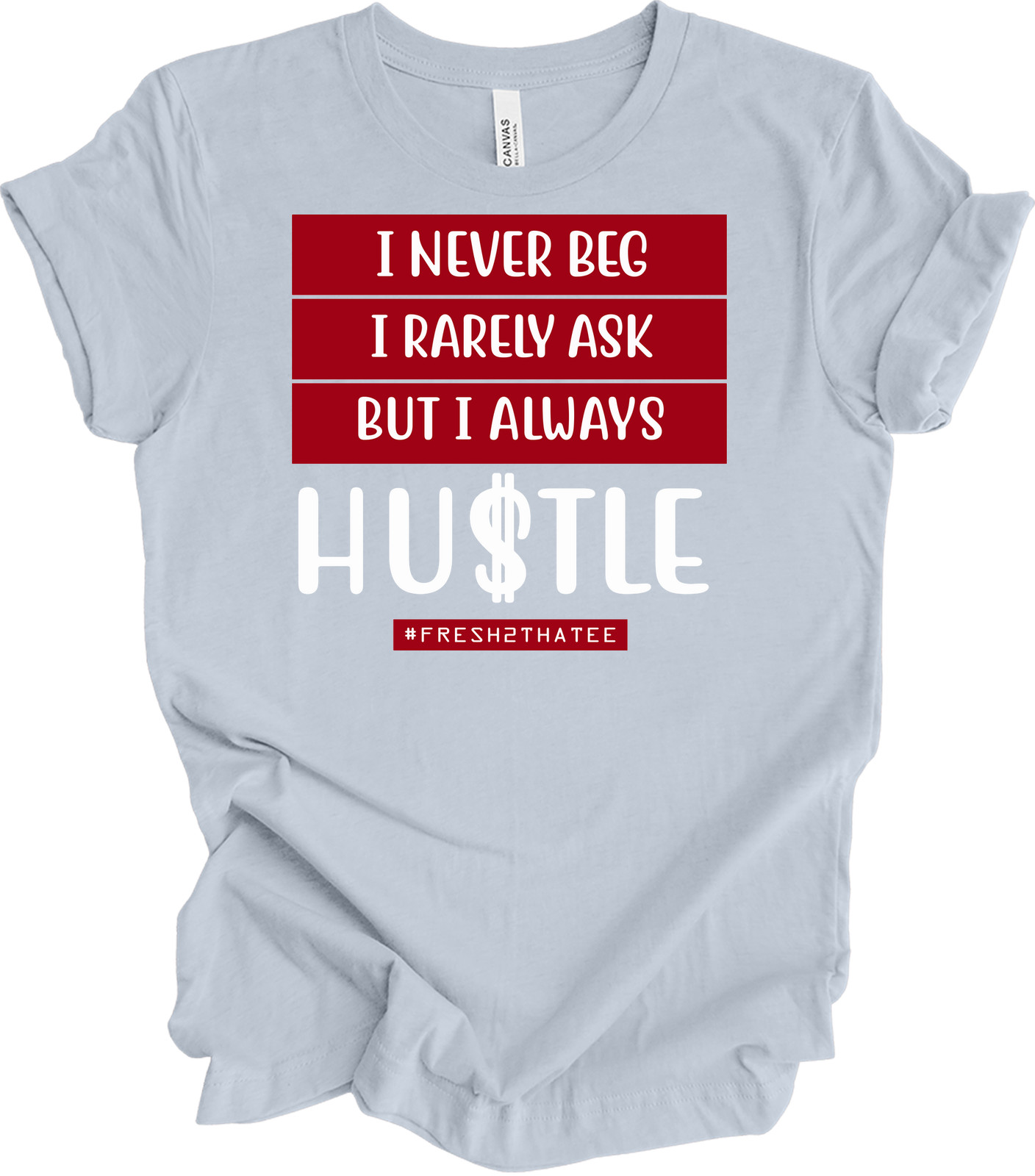 I Never Beg I Rarely Ask But I Always Hustle T-shirt