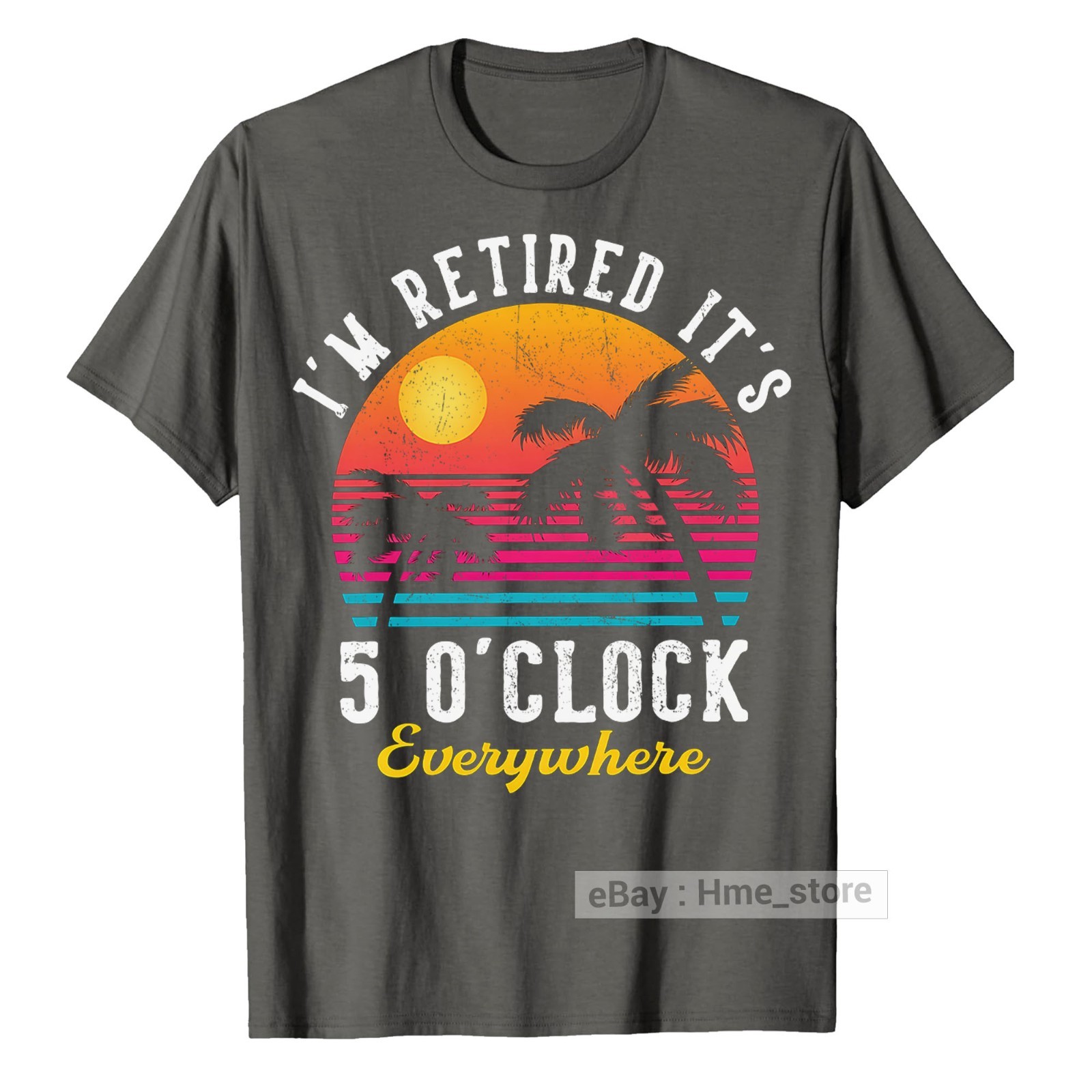I’m Retired It’s 5 O’clock Everywhere Funny Retirement T-Shirt for Retiree Tee