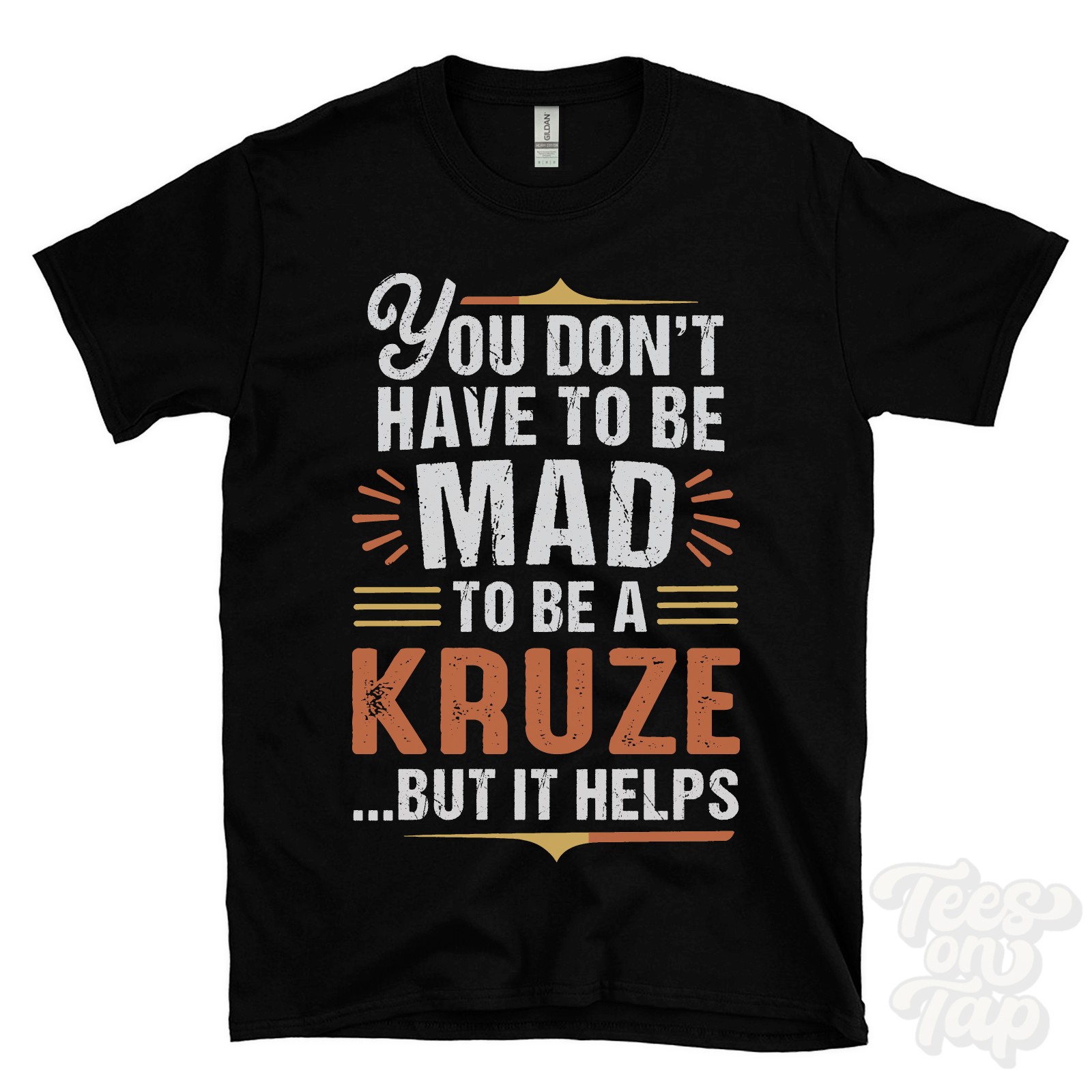 YOU DON’T HAVE TO BE MAD TO BE A KRUZE T-SHIRT surname family name funny gift