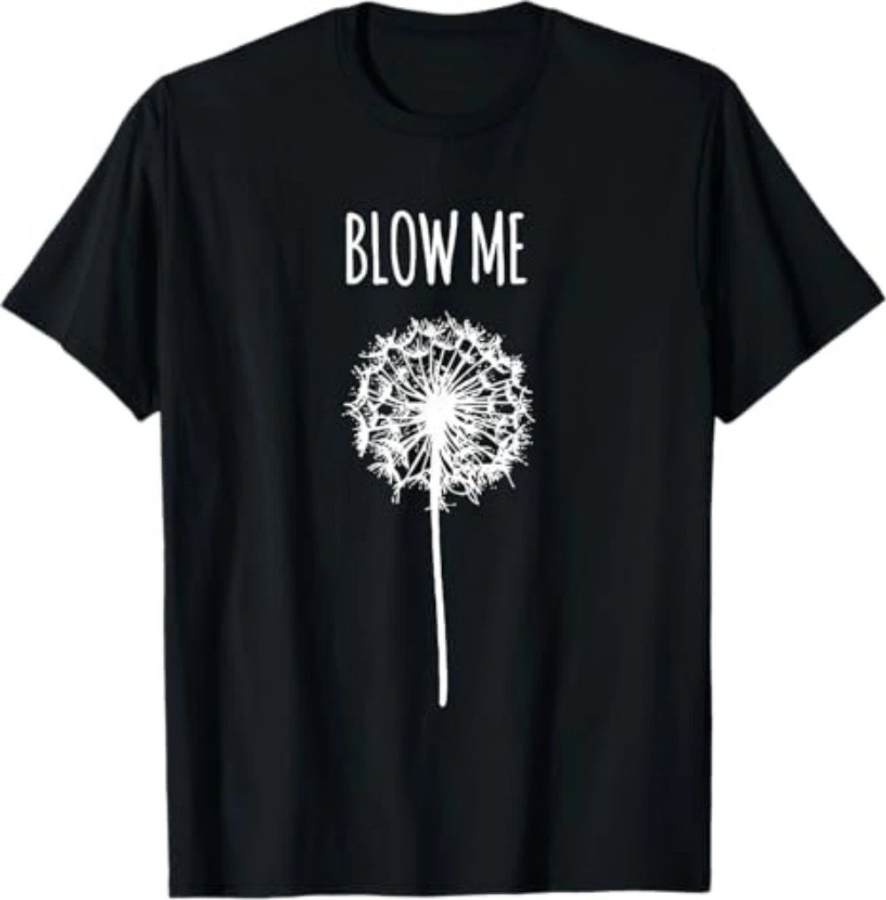 Funny Flower Dandelion Blow Me T-Shirt