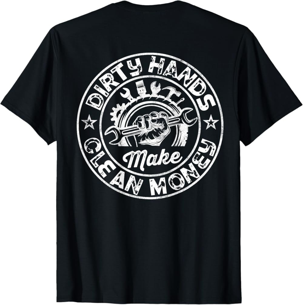 NEW LIMITED My Hands May Be Dirty But My Money Is Clean Handyman On Back T-Shirt