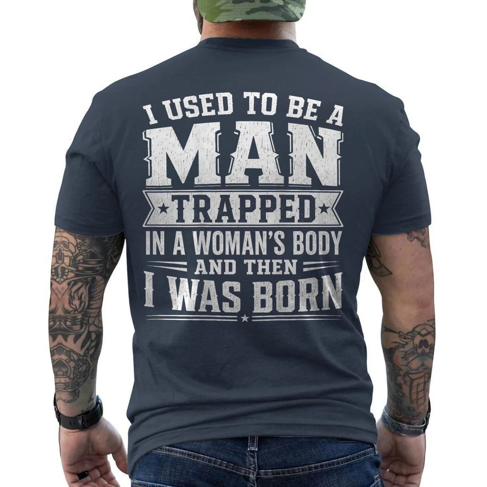 I Used to Be A Man Trapped in A Womans Body Funny ON BACK T-Shirt