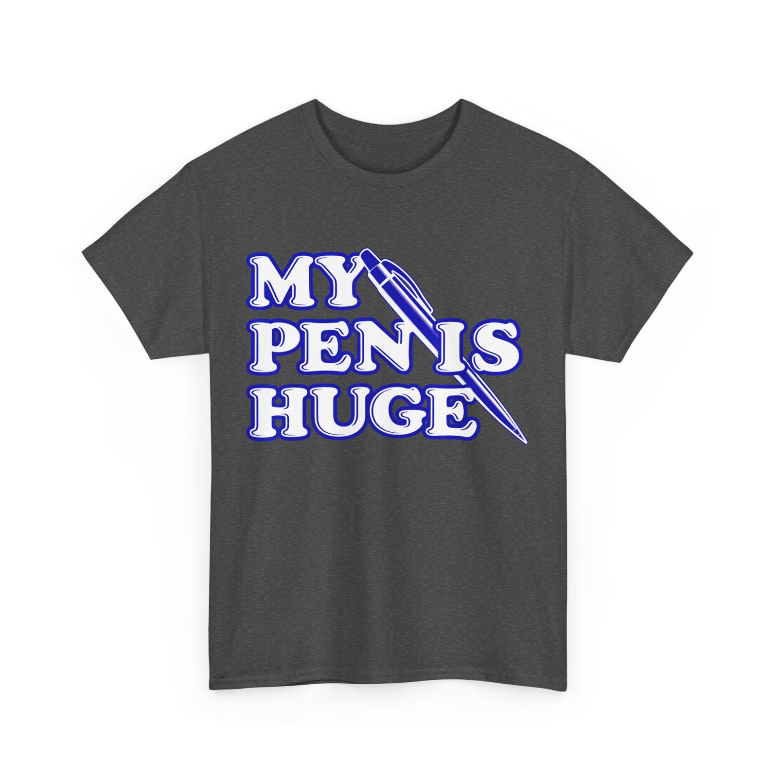 My Pen Is Huge T-Shirt, Offensive Sarcastic Humor Lovers Women Men Shirt