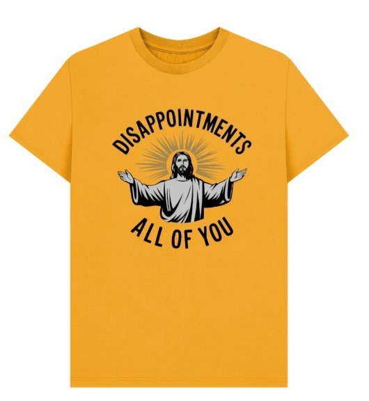 Disappointments All Of You T-Shirt for Gift Size S to 4XL